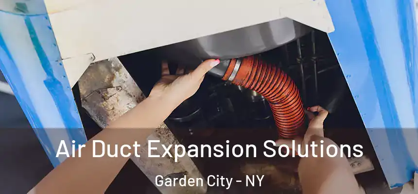 Air Duct Expansion Solutions Garden City - NY