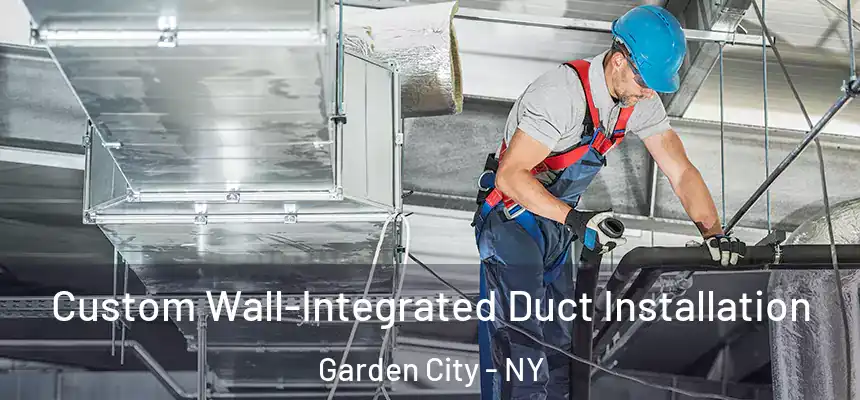  Custom Wall-Integrated Duct Installation Garden City - NY