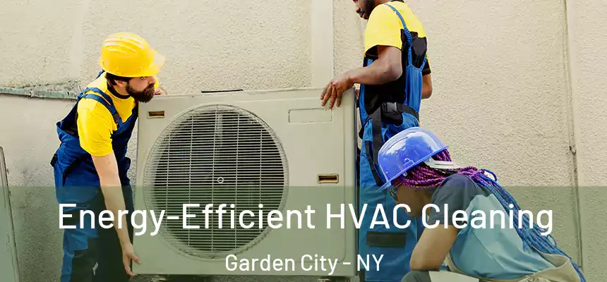  Energy-Efficient HVAC Cleaning Garden City - NY