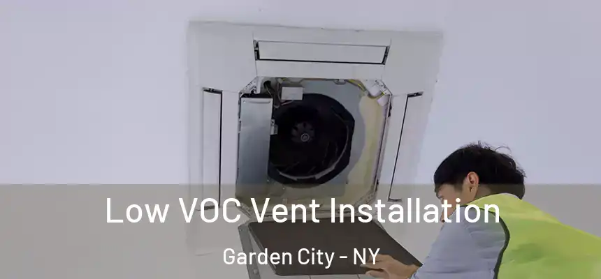  Low VOC Vent Installation Garden City - NY
