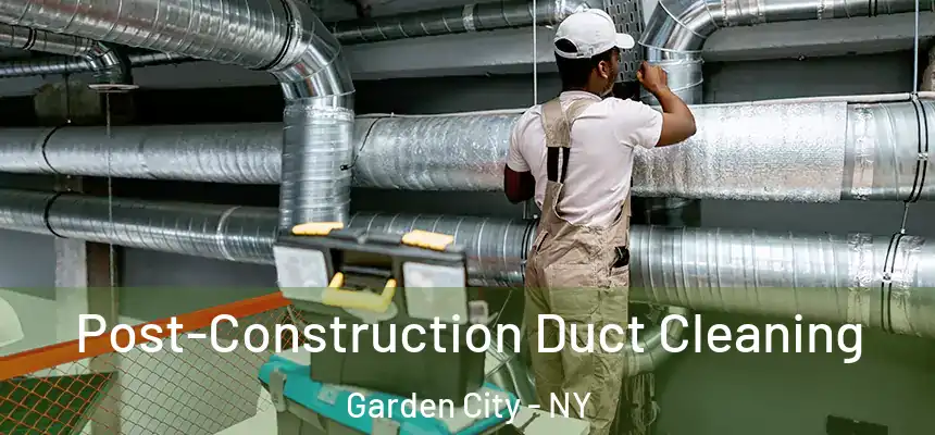  Post-Construction Duct Cleaning Garden City - NY