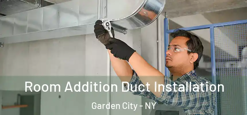  Room Addition Duct Installation Garden City - NY